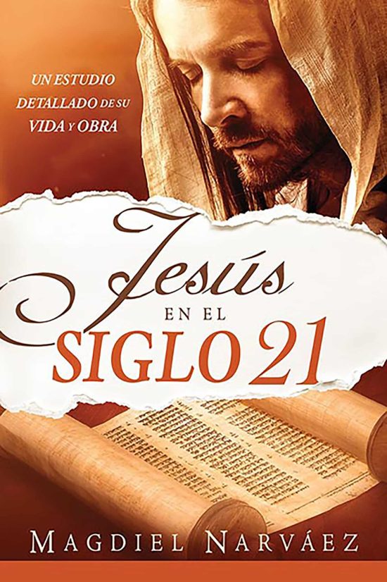 Jesús en el siglo 21. Un estudio detallado de su vida y obra / Jesus in the 21st Century