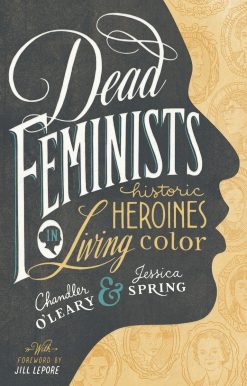 Dead Feminists: Historic Heroines in Living Color
