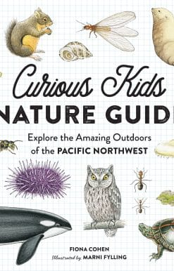 Curious Kids Nature Guide: Explore the Amazing Outdoors of the Pacific Northwest