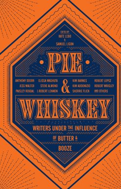Pie & Whiskey: Writers under the Influence of Butter & Booze