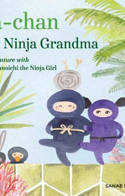 Ba-chan the Ninja Grandma: An Adventure with Little Kunoichi the Ninja Girl