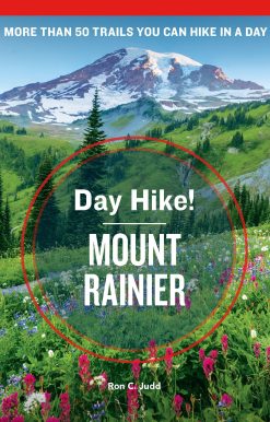 Day Hike! Mount Rainier, 4th Edition: More than 50 Washington State Trails You Can Hike in a Day