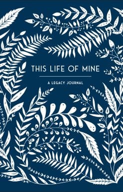 This Life of Mine: A Legacy Journal for Grandparents, Parents and Anyone to Preserve Memories, Mome nts & Milestones