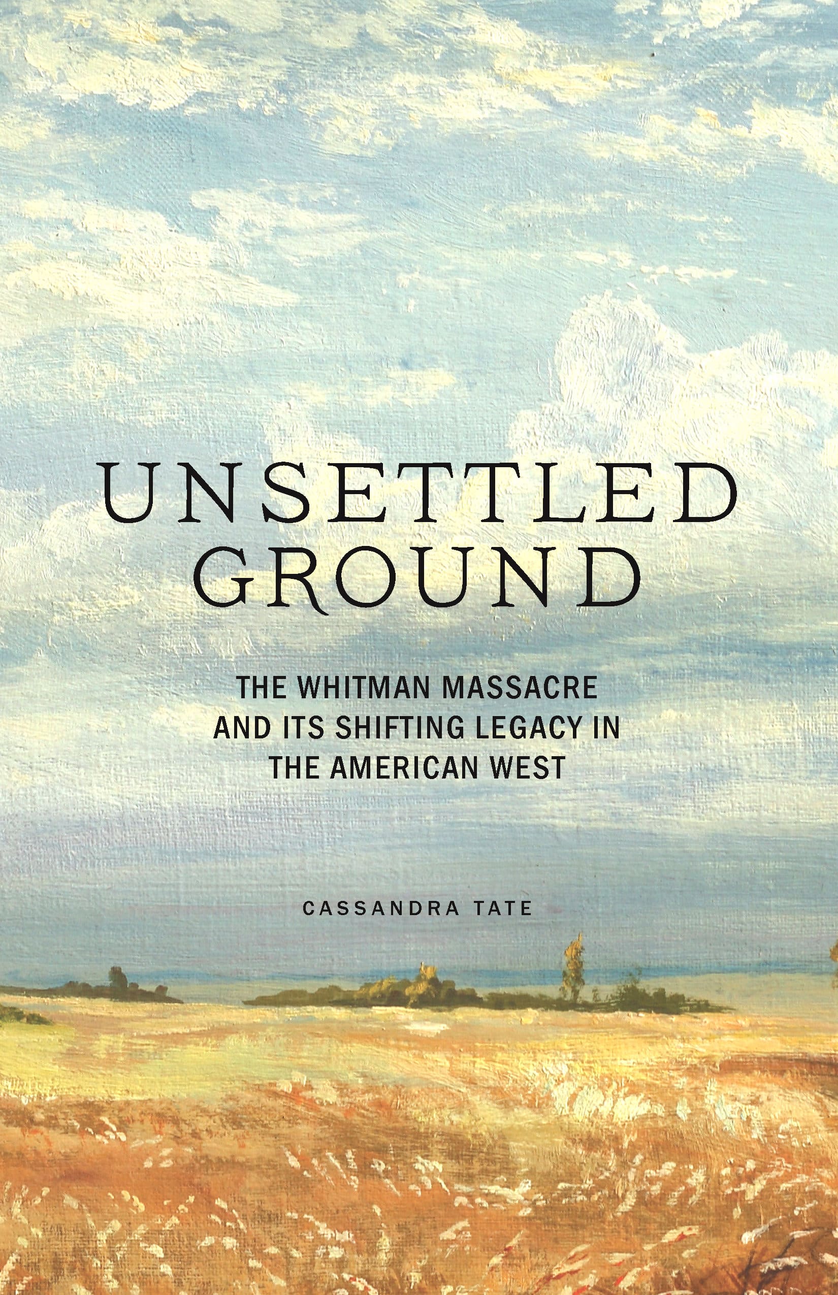 9781632172501 Unsettled Ground: The Whitman Massacre and Its Shifting Legacy in the American West