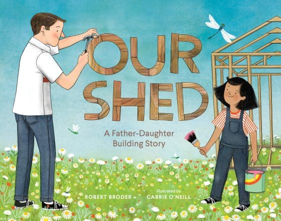 Our Shed: A Father-Daughter Building Story  (Celebrate Father's Day with this Special Picture Book about a Dad's Love)