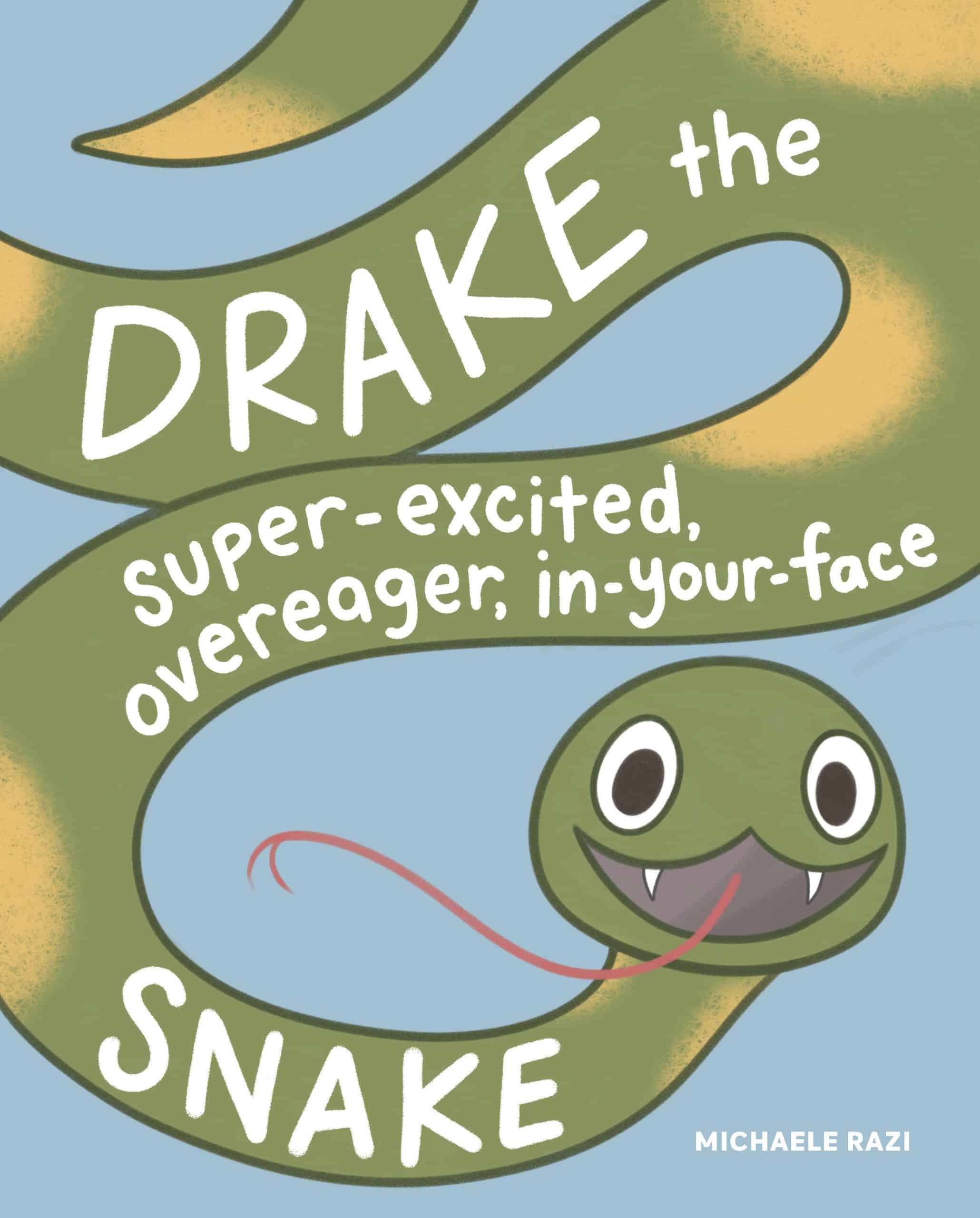 9781632173539 Drake the Super-Excited, Overeager, In-Your-Face Snake: A Book about Consent
