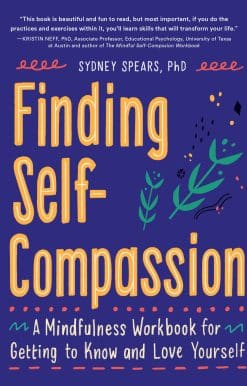 Finding Self-Compassion: A Mindfulness Workbook for Getting to Know and Love Yourself