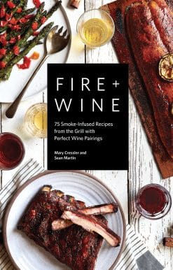Fire + Wine: 75 Smoke-Infused Recipes from the Grill with Perfect Wine Pairings