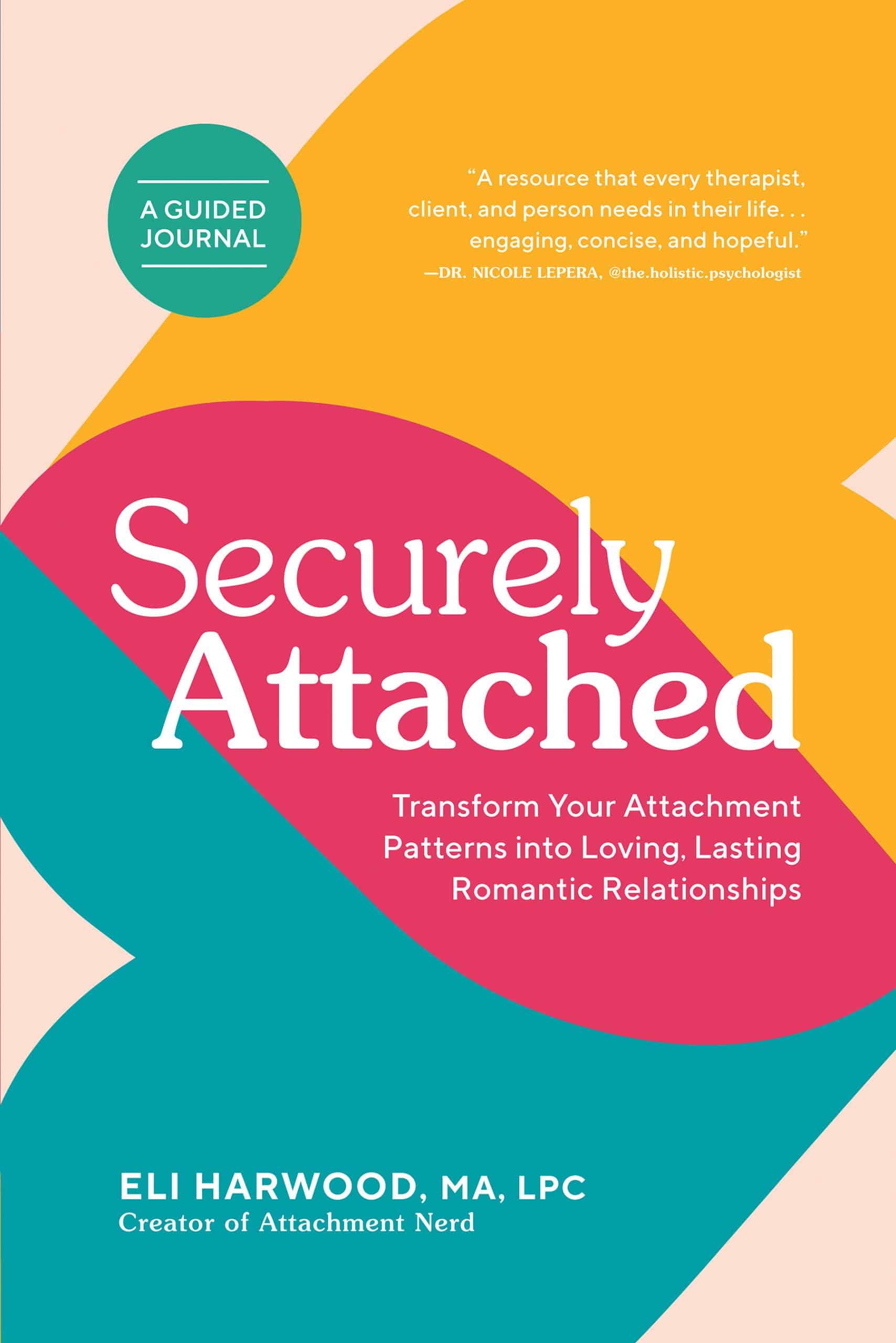 9781632174895 Securely Attached: Transform Your Attachment Patterns into Loving, Lasting Romantic Relationships ( A Guided Journal)