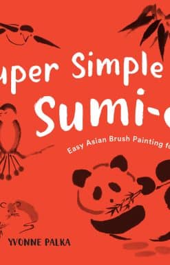 Super Simple Sumi-e: Easy Asian Brush Painting for All Ages