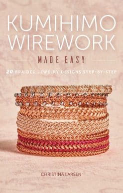 Kumihimo Wirework Made Easy: 20 Braided Jewelry Designs Step-by-Step