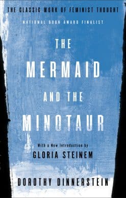 The Mermaid and the Minotaur: The Classic Work of Feminist Thought