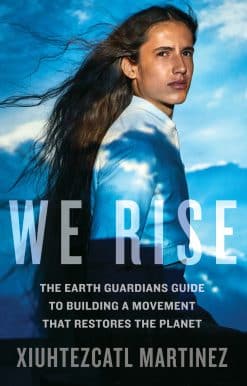The Earth Guardians Guide to Building a Movement that Restores the Planet: We Rise