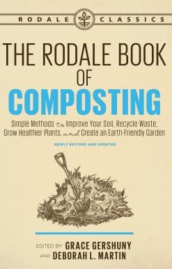 Simple Methods to Improve Your Soil, Recycle Waste, Grow Healthier Plants, and Create an Earth-Friendly Garden: The Rodale Book of Composting, Newly Revised and Updated