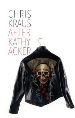 After Kathy Acker: A Literary Biography