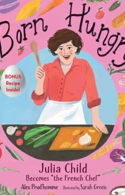 Born Hungry: Julia Child Becomes "the French Chef"