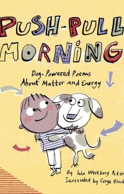 Push-Pull Morning: Dog-Powered Poems About Matter and Energy