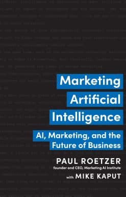 Marketing Artificial Intelligence: AI, Marketing, and the Future of Business