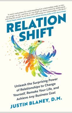 Relationshift: Unleash the Surprising Power of Relationships to Change Yourself, Remake Your Life, and Achieve Any Business Goal