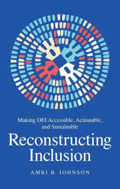 Reconstructing Inclusion: Making DEI Accessible, Actionable, and Sustainable