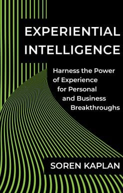 Experiential Intelligence: Harness the Power of Experience for Personal and Business Breakthroughs