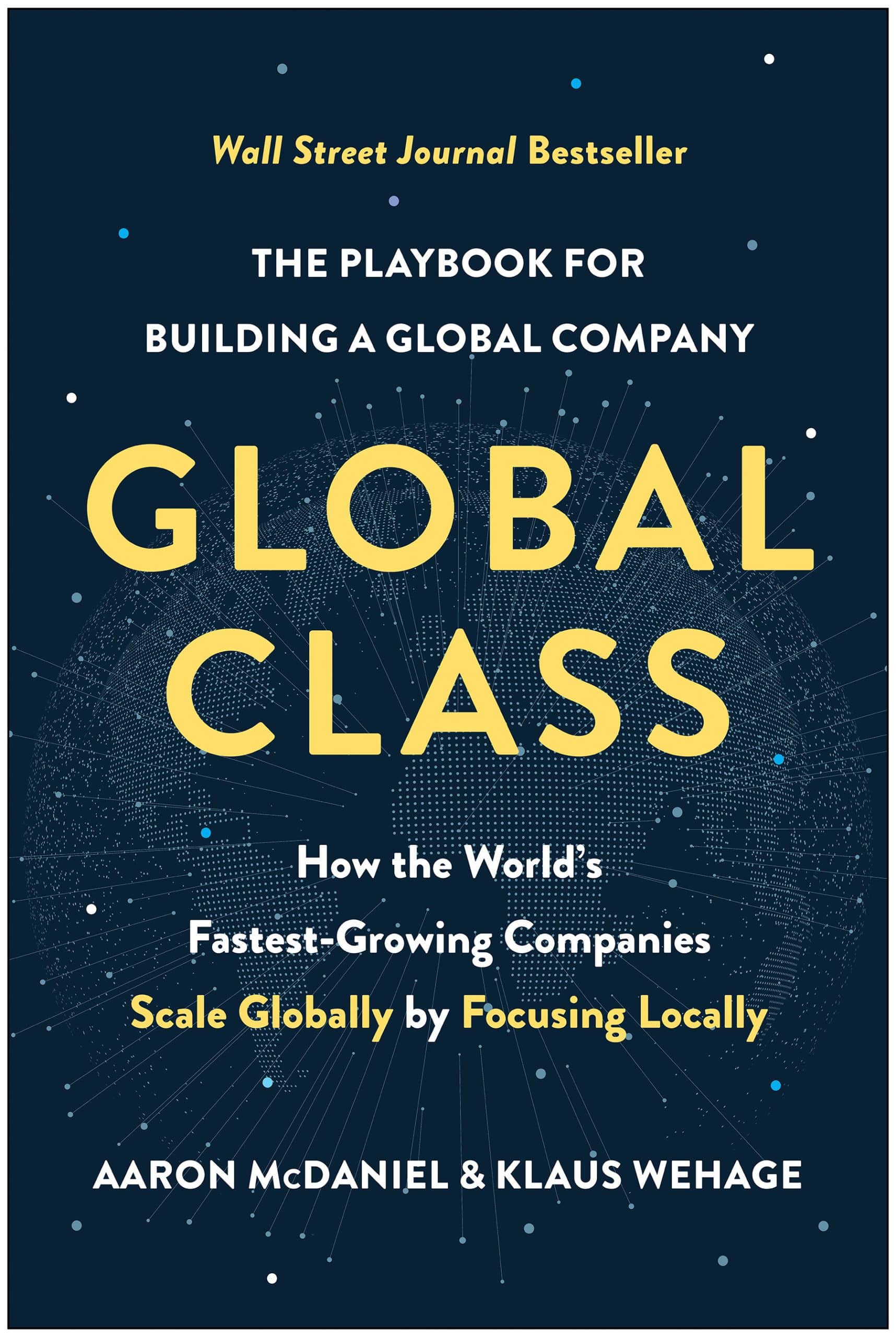 How the World's Fastest-Growing Companies Scale Globally by Focusing Locally: Global Class