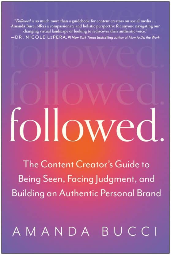The Content Creator's Guide to Being Seen, Facing Judgment, and Building an Authentic Personal Brand: Followed