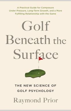 Golf Beneath the Surface: The New Science of Golf Psychology
