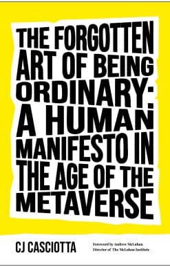 A Human Manifesto in the Age of the Metaverse: The Forgotten Art of Being Ordinary