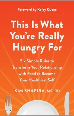 This Is What You're Really Hungry For: Six Simple Rules to Transform Your Relationship with Food to Become Your Healthiest Self