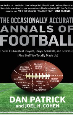 The Occasionally Accurate Annals of Football: The NFL's Greatest Players, Plays, Scandals, and Screw-Ups (Plus Stuff We Totally Made Up)