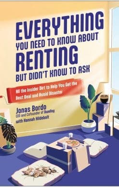 All the Insider Dirt to Help You Get the Best Deal and Avoid Disaster: Everything You Need to Know About Renting But Didn't Know to Ask