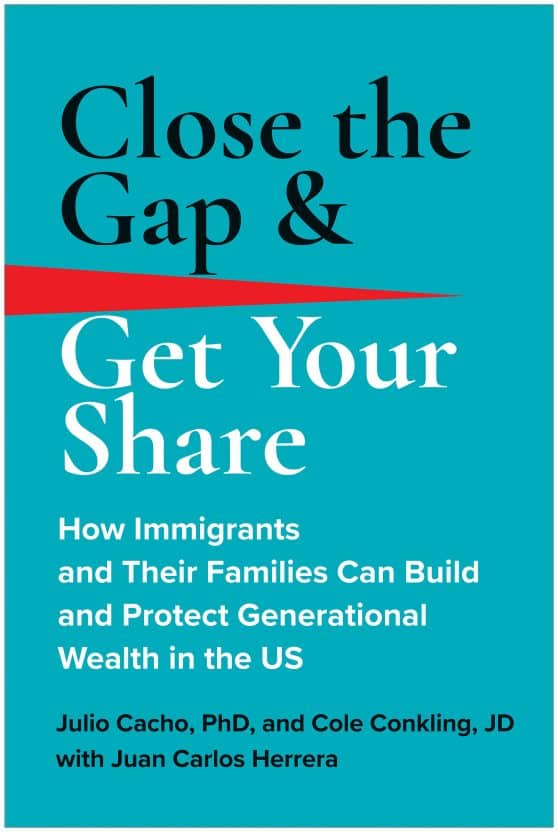 How Immigrants and Their Families Can Build and Protect Generational Wealth in the US: Close the Gap & Get Your Share