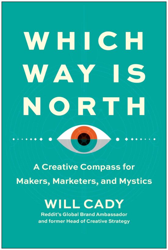 Which Way Is North: A Creative Compass for Makers, Marketers, and Mystics