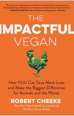 The Impactful Vegan: How You Can Save More Lives and Make the Biggest Difference for Animals and the Planet