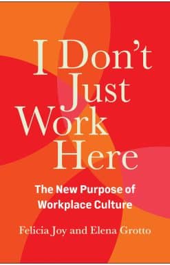 I Don't Just Work Here: The New Purpose of Workplace Culture