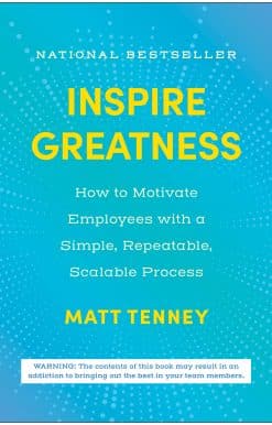 Inspire Greatness: How to Motivate Employees with a Simple, Repeatable, Scalable Process