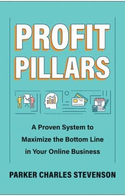 Profit Pillars: A Proven System to Maximize the Bottom Line in Your Online Business