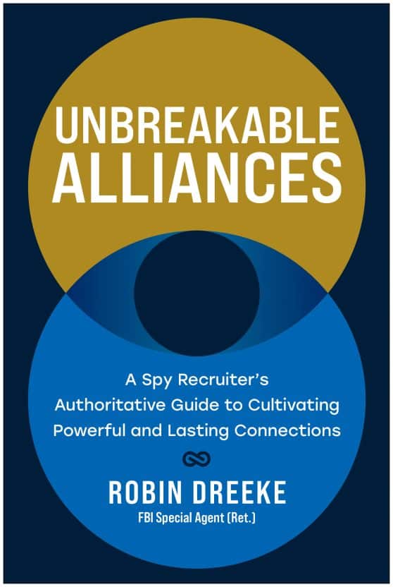 A Spy Recruiter’s Authoritative Guide to Cultivating Powerful and Lasting Connections: Unbreakable Alliances