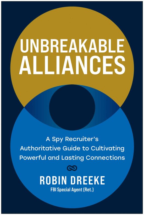 A Spy Recruiter’s Authoritative Guide to Cultivating Powerful and Lasting Connections: Unbreakable Alliances