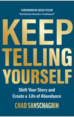 Keep Telling Yourself: Shift Your Story and Create a Life of Abundance