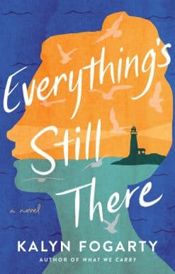 Everything's Still There: A Novel