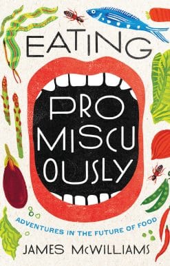 Eating Promiscuously: Adventures in the Future of Food