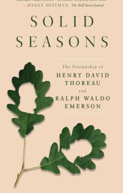 Solid Seasons: The Friendship of Henry David Thoreau and Ralph Waldo Emerson