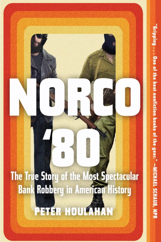 The True Story of the Most Spectacular Bank Robbery in American History: Norco '80