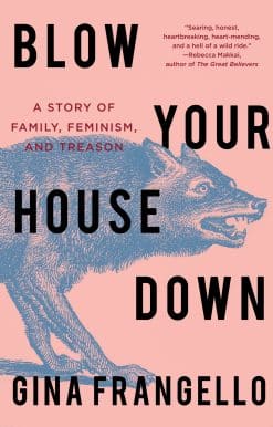 A Story of Family, Feminism, and Treason: Blow Your House Down