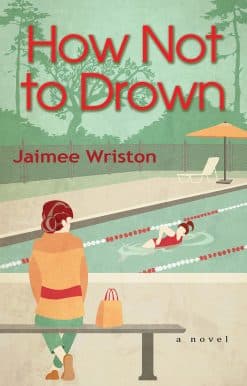 How Not to Drown: A Novel