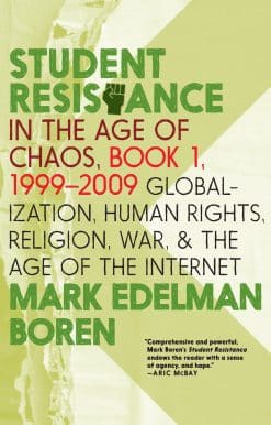 Student Resistance in the Age of Chaos. Book 1, 1999-2009: Globalization, Human Rights, Religion, War, and the Age of the Internet