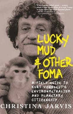 Lucky Mud & Other Foma: A Field Guide to Kurt Vonnegut's Environmentalism and Planetary Citizenship
