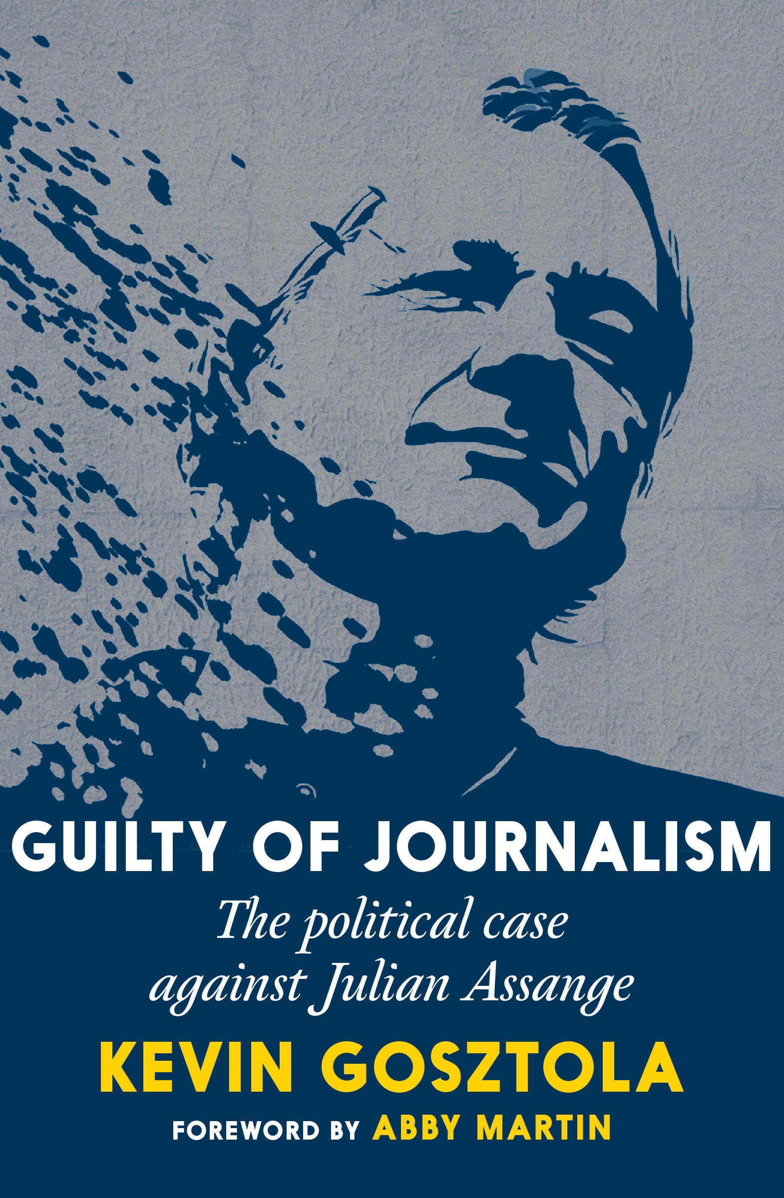 9781644212721 Guilty of Journalism: The Political Case against Julian Assange